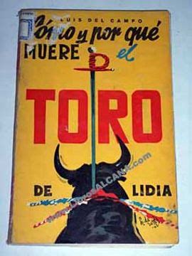 Libro cómo y por qué muere el toro de lidia De luis del campo jesús