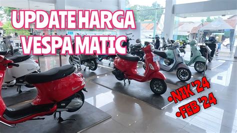 UPDATE HARGA VESPA MATIC AWAL TAHUN 2024 NIK 24 FEB 24 YouTube