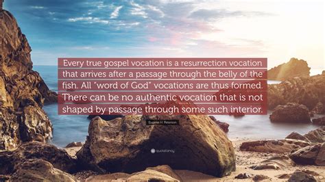 Eugene H Peterson Quote Every True Gospel Vocation Is A Resurrection