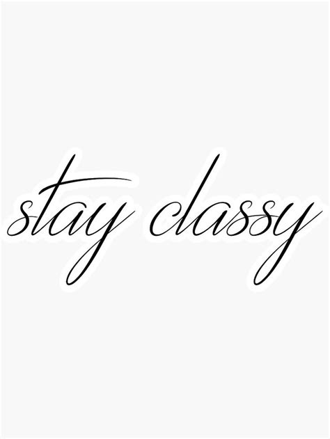 Stay Classy Saying Sticker By Harry5211 Stay Classy Classy Sayings