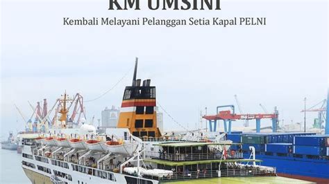 Jadwal Kapal Pelni Km Umsini Hingga Mei Rute Kupang Surabaya