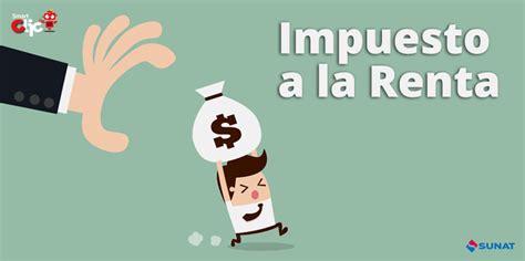 Sunat Qué Es El Impuesto A La Renta Y Qué Tipos De Rentas Son Las Que