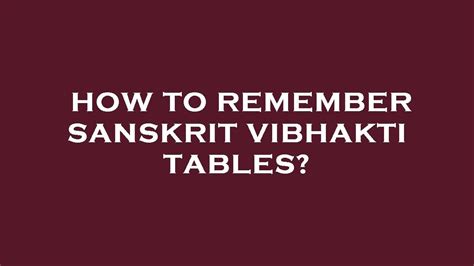 How To Remember Sanskrit Vibhakti Tables Youtube