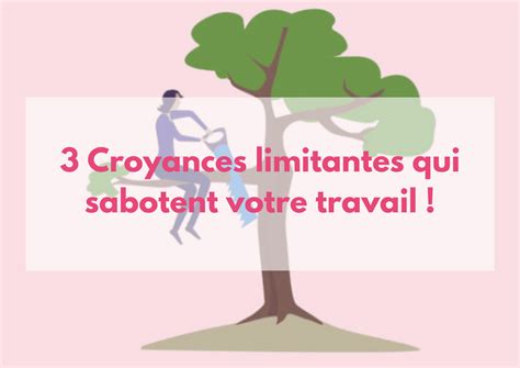 3 Croyances Limitantes Qui Sabotent Votre Travail