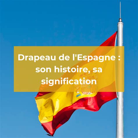 Drapeau de l'Espagne : son histoire, sa signification