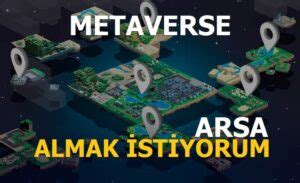 Metaverse Arsa Alma Türkiye Arsa Almak istiyorum Sahibinden En İyi