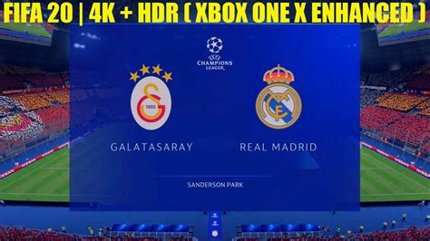 FIFA 20 4K HDR XBOX ONE X ENHANCED Galatasaray Vs Real Madrid