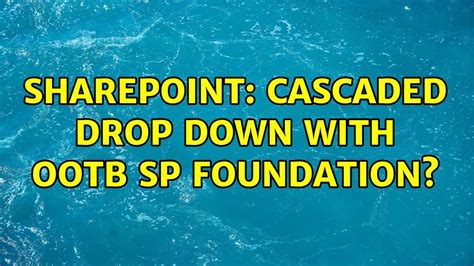 Sharepoint Cascaded Drop Down With Ootb Sp Foundation Youtube