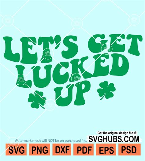 Let S Get Lucked Up Svg Lucky Svg Clover Leaf Svg St Patricks Day