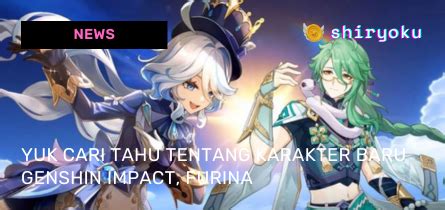 Shiryoku Mart Karakter Baru Genshin Impact Furina Bintang Di Update 4 2