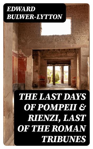 The Last Days Of Pompeii Rienzi Last Of The Roman Tribunes EBook By