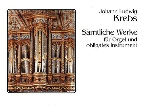 Krebs Johann Ludwig Sämtliche Werke für Orgel und obligates