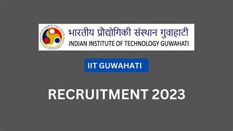 IIT GUWAHATI RECRUITMENT 2023 NOTIFICATION OUT CHECK POST VACANCIES