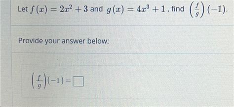 Solved Let F X 2x2 3 ﻿and G X 4x3 1 ﻿find