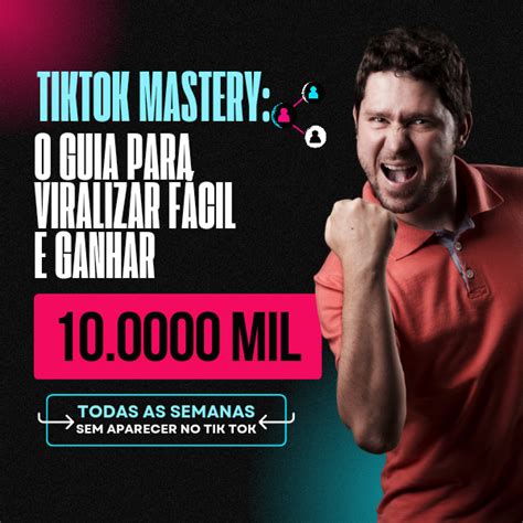 TikTok Mastery O Guia Definitivo para Viralizar Fácil e Ganhar 10 Mil