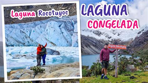 Laguna Rocotuyoc Laguna Congelada Carhuaz Ancash Huaraz