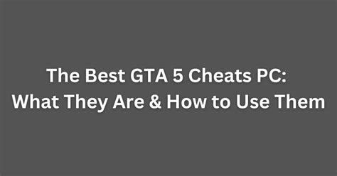 The Best GTA 5 Cheats PC: What They Are and How to Use Them