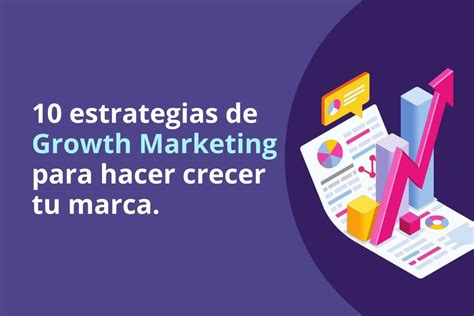 10 Estrategias De Growth Marketing Para Hacer Crecer Tu Marca