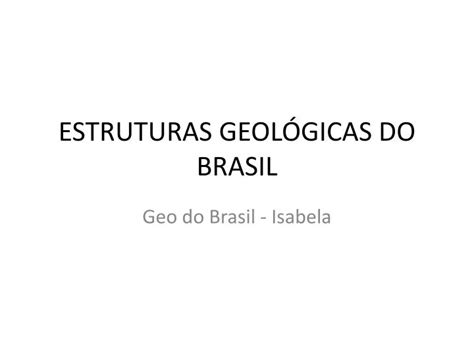 Ppt Estruturas Geol Gicas Do Brasil Powerpoint Presentation Free