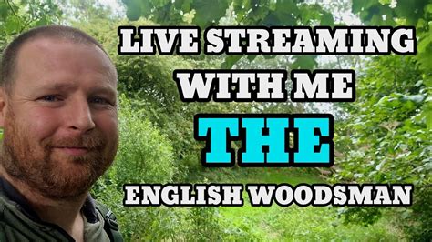 Livestream With The English Woodsman Youtube