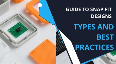 The Ultimate Guide To Snap Fit Designs Types And Best Practices Kemal