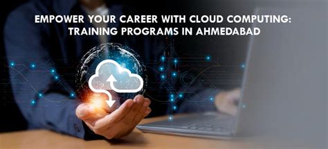 Empower Your Career With Cloud Computing Training Programs In Ahmedabad