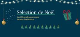 Notre sélection de Noël retrouvez les conseils et coups de cœur des