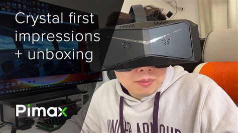 Pimax Crystal Unboxing First Impressions With Lao Fan Subtitles