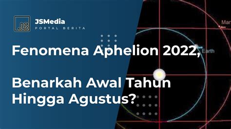 Fenomena Aphelion Benarkah Awal Tahun Hingga Agustus