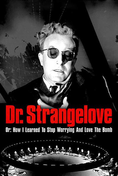 Dr Strangelove Or How I Learned To Stop Worrying And Love The Bomb