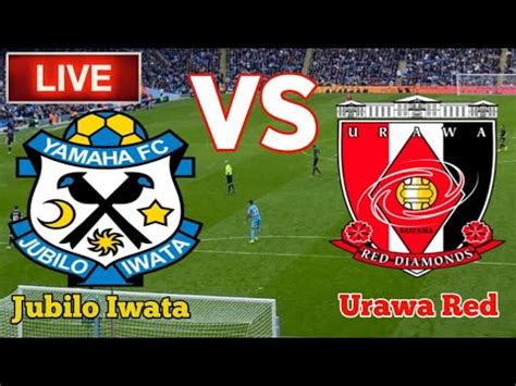 Jubilo Iwata Vs Urawa Red Diamonds Football Live Streaming YouTube