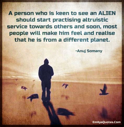 A person who is keen to see an ALIEN should start practising altruistic ...