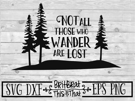 Not All Those Who Wander Are Lost Svg Dxf Eps Png Etsy