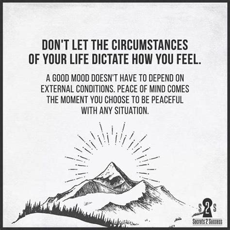 Don T Let The Circumstances Of Your Life Dictate How You Feel A Good Mood Doesn T Have To