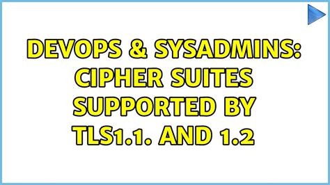 Devops Sysadmins Cipher Suites Supported By Tls And Youtube