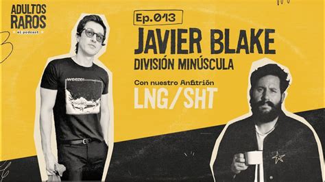 13 Javier Blake de División Minúscula Adultos Raros Podcast YouTube