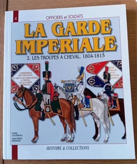 OFFICIERS ET SOLDATS La Garde Impériale 2 Les Troupes à cheval A