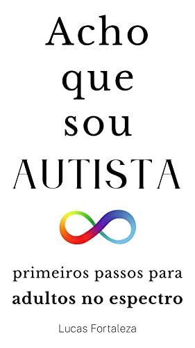 Acho Que Sou Autista Primeiros Passos Para Adultos No Espectro