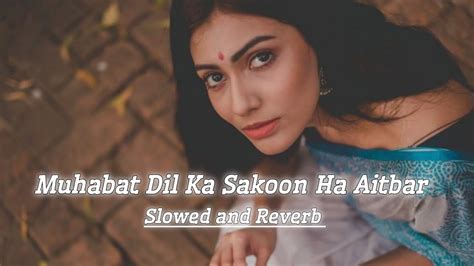 Muhabat Dil Ka Sukoon Ha Aitbar Slowed And Reverb Alka Yagnik