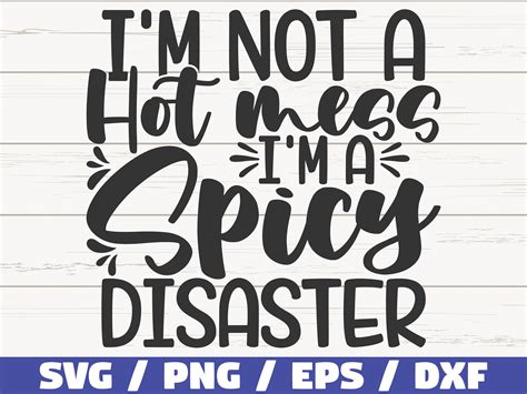 Im Not A Hot Mess Im A Spicy Disaster Svg Cut File Etsy