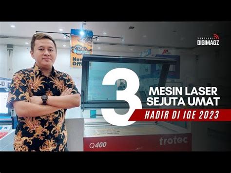 Ige Gading Murni Pamerkan Mesin Mesin Laser Hebat Mereka Di