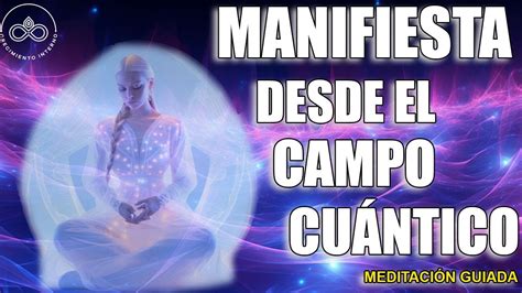 Manifiesta Desde El Campo Cu Ntico Meditaci N Guiada Youtube