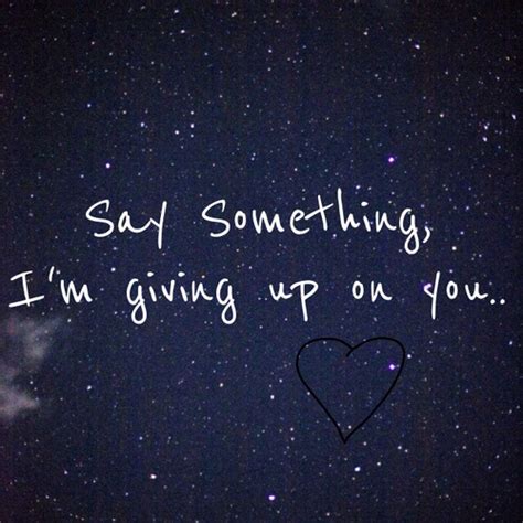 Say Something Im Giving Up On You Quotes