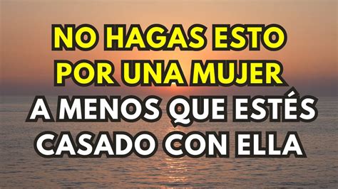 Cosas Que Nunca Debes Hacer Por Una Mujer Con La Que No Est S Casado