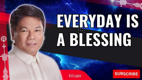 Pastor Sermons Everyday Is A Blessing Ed Lapiz 2023 Youtube