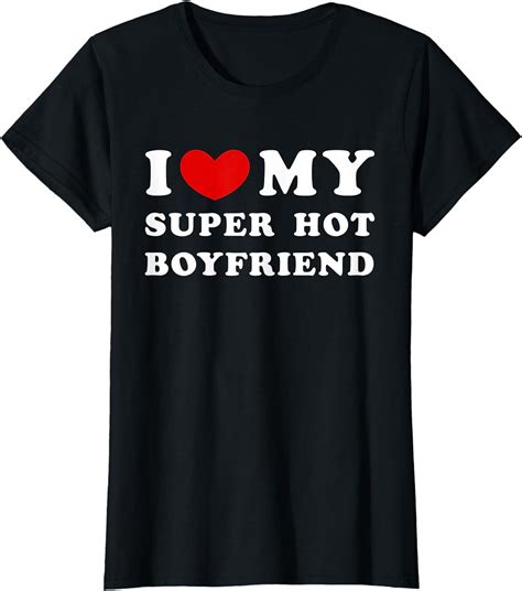 I Love My Super Hot Boyfriend I Heart My Boyfriend T Shirt Walmart