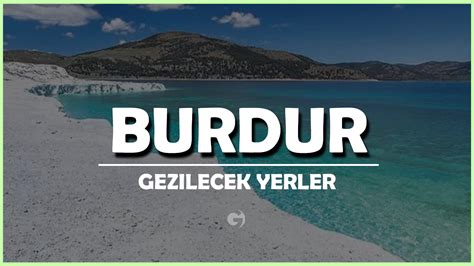 Burdur Gezilecek Yerler En Güzel 15 Gezi Noktası Detaylı