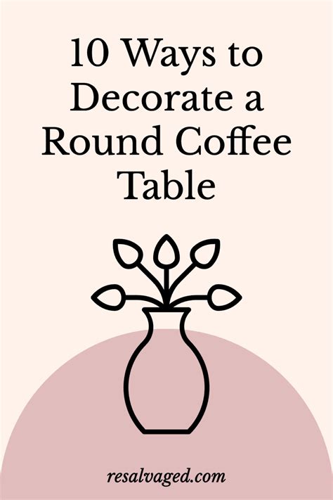 10 Great Ideas For How To Decorate A Round Coffee Table Resalvaged