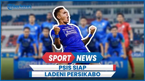 PSIS Semarang Bawa 21 Pemain Hadapi Persikabo Ada Fortes Gali YouTube