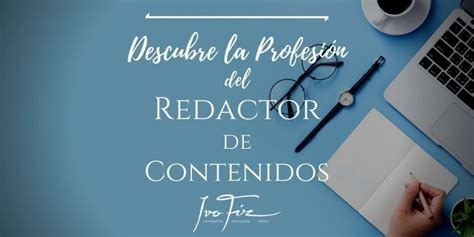 Qué es un REDACTOR de CONTENIDOS Definición y Funciones Ivo Fiz